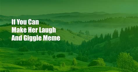 if you can make her laugh and giggle meme|Giggle Soundboard